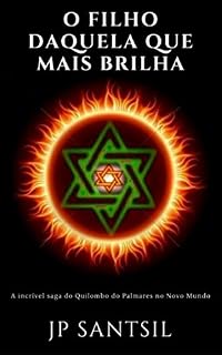 Livro O FILHO DAQUELA QUE MAIS BRILHA: A incrível saga do Quilombo dos Palmares no Novo Mundo