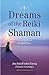 Dreams of the Reiki Shaman: Expanding Your Healing Power by Jim PathFinder Ewing