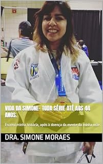 Livro VIDA DA SIMONE- TODA SÉRIE ATÉ AOS 44 ANOS.: Escrevi minha história, após à doença de Alzheimer da minha mãe. (MANEIRAS PRÁTICAS DE SOBREVIVER AO PÓS-DIVÓRCIO- SÉRIE. Livro 10)
