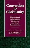 Conversion to Christianity : Historical and Anthropological Perspectives on a Great Transformation, , 0520078357