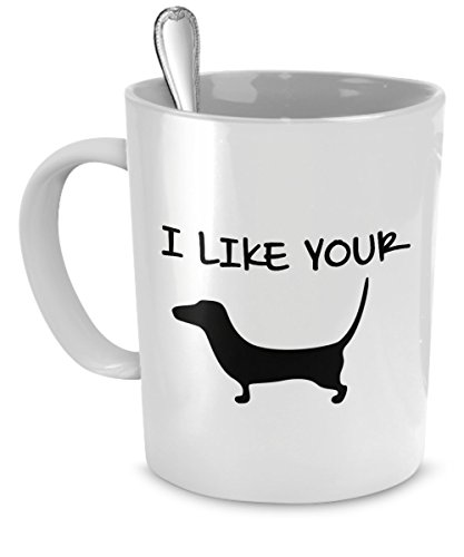 DogsMakeMeHappy Dachschund Coffee Mug - I like Your - Dachschund Mug - Wiener Dog Mug