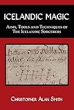 Icelandic Magic: Aims, tools and techniques of the Icelandic sorcerers by