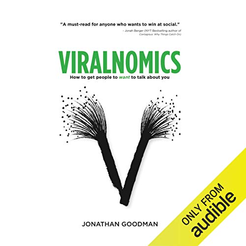 Viralnomics: How to Get People to Want to Talk About You by Jonathan Goodman