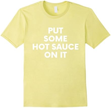Mens Put Some Hot Sauce On It TShirt - Funny Food Shirts Small Lemon