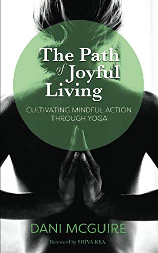 The Path of Joyful Living: Cultivating Mindful Action through Yoga