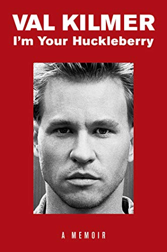I'm Your Huckleberry: A Memoir by Val Kilmer