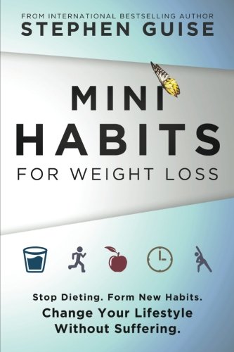 Mini Habits for Weight Loss: Stop Dieting. Form New Habits. Change Your Lifestyle Without Suffering. (Volume 2)