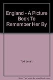 Front cover for the book England: A Picture Book to Remember Her By by Ted Smart