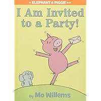 I Am Invited to a Party! (An Elephant and Piggie Book)