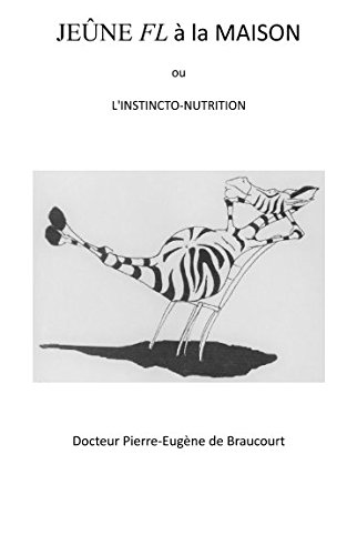 Le jeûne FL à la maison: l'instincto-nutrition (French Edition) by Pierre-Eugène de Braucourt, Marie Roseline de Braucourt, Amaury de Braucourt, Hugues de Braucourt