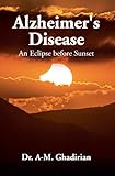 Alzheimer's Disease: An Eclipse before Sunset by A-M. Ghadirian
