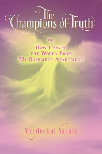 The Champions of Truth: Or: How I Saved the World From My Basement Apartment (Volume 1)