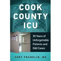 Cook County ICU: 30 Years of Unforgettable Patients and Odd Cases