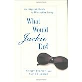 What Would Jackie Do? An Inspired Guide to Distinctive Living