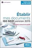 ETABLIR MES DOCUMENTS ISO 9001 VERSION 2015: LE COUTEAU SUISSE DE LA QUALITE (AFNOR) by 