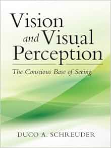 Vision And Visual Perception The Conscious Base Of Seeing