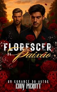 Livro Florescer da Paixão (Raízes do Amor Livro 1)