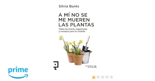 A mí no se me mueren las plantas: Todos los trucos, sugerencias y ...