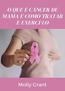 Livro O QUE É CÂNCER DE MAMA E COMO TRATAR E EXERCÍ-LO