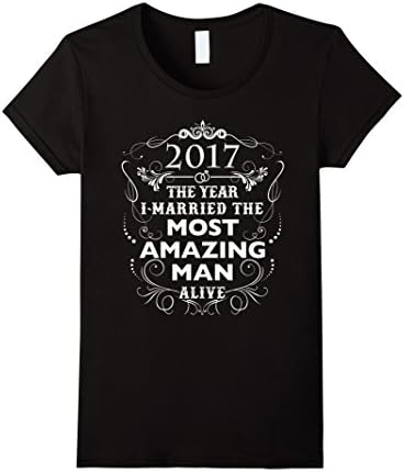 Womens 2017 The Year I Married The Most Amazing Man Alive T-Shirt Large Black
