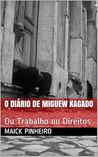 Livro O Diário de Miguew Kagado: Ou Trabalho ou Direitos