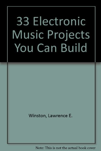 33 Electronic Music Projects You Can Build, by Lawrence E. Winston
