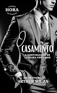 Livro O Casamento : A continuação de Loucura por Amor (Coleção Hora do Romance Livro 6)