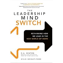 The Leadership Mind Switch: Rethinking How We Lead in the New World of Work The Leadership Mind Switch: Rethinking How We Lead in the New World of Work