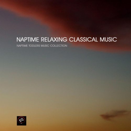 Naptime Relaxing Classical Music Classical Lullabies, Relaxing