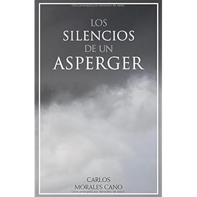 Los Silencios de un Asperger: Nueva edición revisada. Los Silencios de un Asperger: Nueva edición revisada.