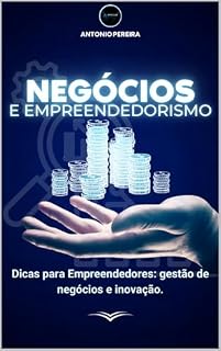 Livro Negócios e Empreendedorismo : Dicas para empreendedores, gestão de negócios e inovação