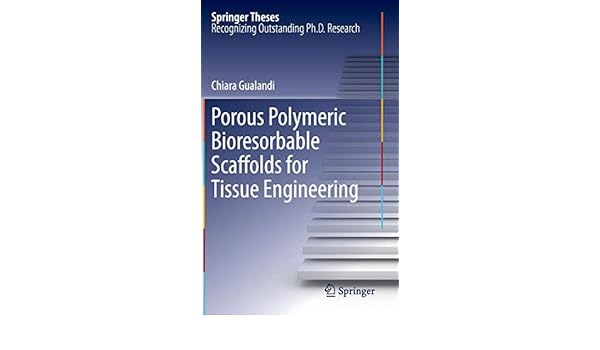 Porous Polymeric Bioresorbable Scaffolds For Tissue - 