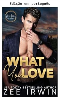 Livro O que você ama (Bilionários de Steele Valley: Romance sensual de cidade pequena Livro 3)