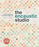 The Encaustic Studio: A Wax Workshop in Mixed-Media Art by 