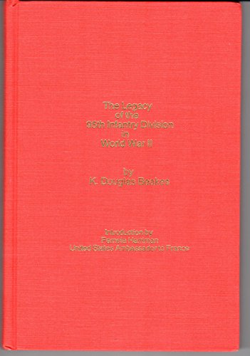 Legacy of the 95th Infantry Division in World War II: the Ninety Fifth Infantry Division, the Victory Division, the Iron Men of Metz, by K Legacy of the 95th Infantry Division in World War II: the Ninety Fifth Infantry Division, the Victory Division, the Iron Men of Metz, by K