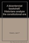 A bicentennial bookshelf : historians analyze the constitutional era