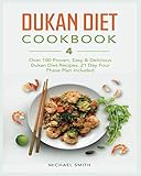 Dukan Diet Cookbook: Over 100 Proven, Easy & Delicious Dukan Diet Recipes. 21-Day Four Phase Plan Included.