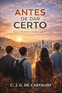 Livro ANTES DE DAR CERTO: NEM TODO FUTURO COMEÇA IGUAL