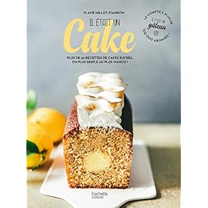 Il était un cake: Plus de 50 recettes de cakes sucrés, du plus simple au plus wahou !