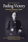 Fading Victory: The Diary of Admiral Matome Ugaki, 1941-1945