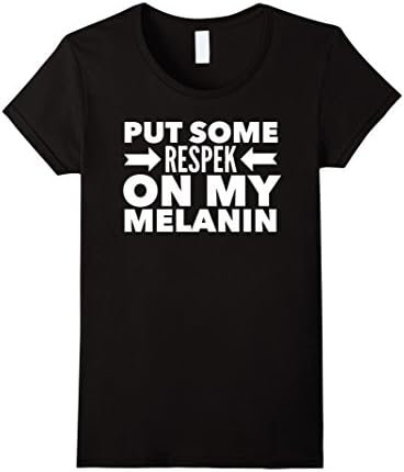 Women's Put Some Respek on my Melanin Funny T-Shirt Small Black
