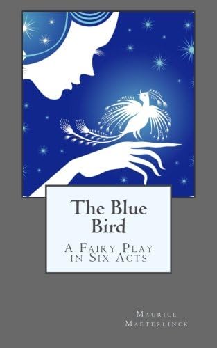 The Blue Bird: a Fairy Play in Six Acts