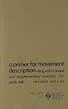 A Primer for Movement Description Using Effort Shape and Supplementary Concepts by 