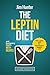 Leptin: The Leptin Diet for Permanent Weight Loss and Everlasting Health - with Recipes (Leptin Resistance, Leptin Diet Recipes, Weight Loss Hormones, ... Forever Fat Loss, Permanent Weight Loss)
