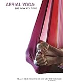 Aerial Yoga: The Low Fly Zone (The Aerial Attitude) (Volume 2) by Samantha Mellor, Jenya Kushnir