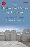 The Holocaust Sites of Europe: An Historical Guide by Martin Winstone