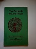The Patriarch and the Prince : The Letter of Patriarch Photios of Constantinople to Khan Boris of Bulgaria, White, D. S. and Berrigan, Joseph R., Jr., 0916586537