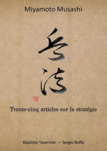 Trente-cinq articles sur la stratégie (French Edition) by Musashi Miyamoto, Baptiste Tavernier