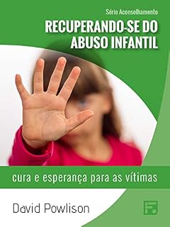 Livro Recuperando-se do abuso infantil: cura e esperança para as vítimas (Série Aconselhamento Livro 1)