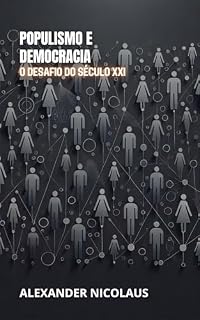 Livro Populismo e Democracia: O Desafio do Século XXI (Desafios Globais Contemporâneos: Política, Sociedade e Poder no Século XXI)